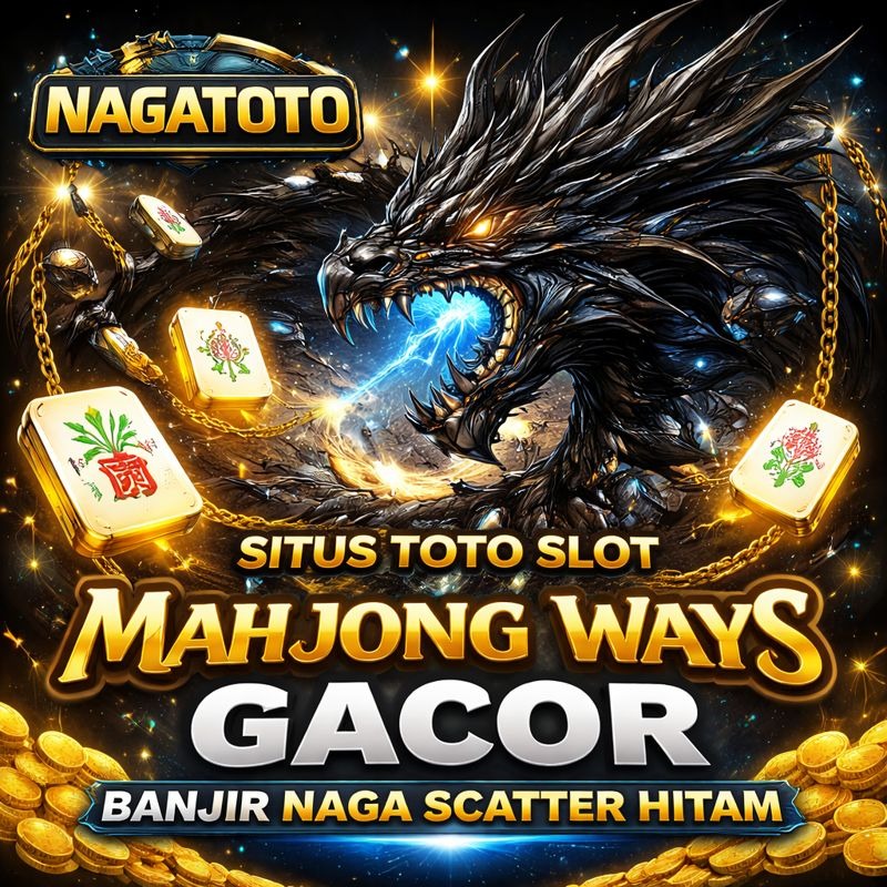 NAGATOTO: Situs Toto Slot Mahjong Ways Gacor Banjir Naga Scatter Hitam
